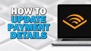 How To Update Payment Details For Audible (Easiest Way)