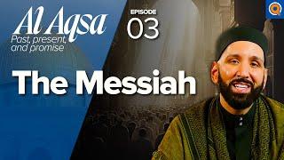 The Prophets, the Messiah, and the Promised Land | Ep. 3 | Al-Aqsa Series | Dr. Omar Suleiman