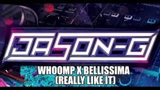 JASON G = WHOOMP X BELLISSIMA