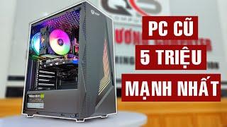 PC cũ cấu hình khỏe đẹp nhất tầm giá 5 triệu [QPC]