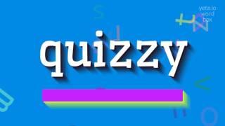 QUIZZY - HOW TO SAY QUIZZY?