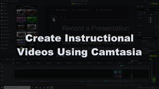 Create Instructional Videos Using Camtasia