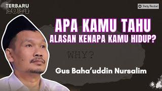 Gus Baha - APA KAMU TAHU ALASAN KENAPA KAMU HIDUP? | Ngaji Gus Baha TERBARU