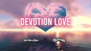 DEVOTION LOVE 痴心绝对 (LEE HONG KIEN & DJ MUSHROOM EDIT) (Extended Mix)