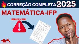 CORREÇÃO DE EXAME DE ADMISSÃO MATEMÁTICA 2025-IFP 12+3