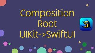 Achieving Composition root. UIKit to SwiftUI e05