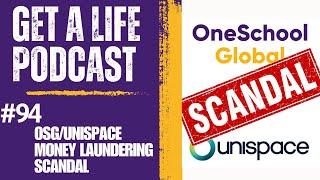 Get A Life Podcast Ep. 94 OneSchool Global / Unispace Money Laundering Scandal