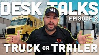 Which Should You Choose? | Truck or Trailer | Desk Talks Episode 3