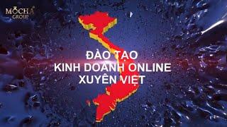 MOCHA GROUP - Chương trình đào tạo kinh doanh online xuyên Việt