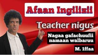 Teacher nigus Afaan Ingilizii 1