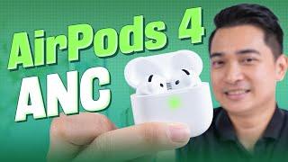 Đánh giá AirPods 4 ANC: khá tốt đấy nhưng bạn nên biết những thứ này trước khi mua !!!