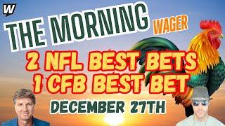 NFL Week 17 Picks and Predictions | CFB Bowl Picks Today | The Morning Wager 12/27/24