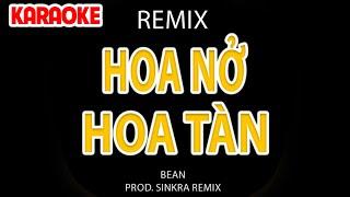 Karaoke Hoa Nở Hoa Tàn Remix II BEAN ~ người tôi yêu không son phấn kiêu sa thích ngắm hoa