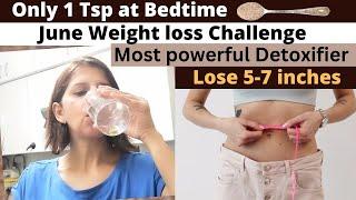 Just One Teaspoon at Bedtime with Water For Weight Loss | Most Powerful Detoxifier | June Challenge