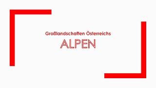 Geographie: Großlandschaften Österreichs - Die Alpen