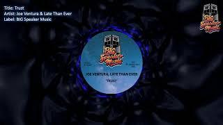 Joe Ventura & Late Than Ever - Trust [BIG Speaker Music]