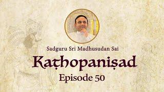 Kathopanishad - Episode 50 - The Secrets Of Permanent Happiness