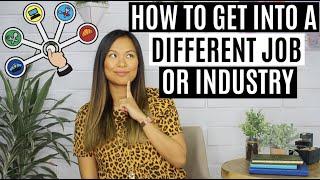 How to Get into a DIFFERENT Job or Industry | How to Switch Careers