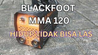 Blackfoot MMA 120 Hidup tapi tidak bisa las