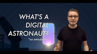 What's a Digital Astronaut? (channel intro)