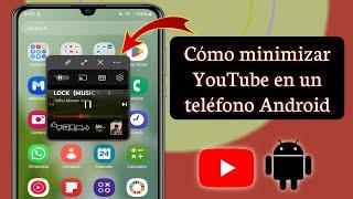 Cómo minimizar YouTube en un teléfono Android (2025)