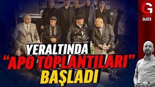 YERALTINDA "APO TOPLANTILARI" BAŞLADI