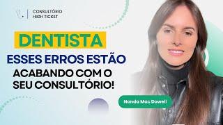 Dentista, Esses Erros Estão Acabando Com O Seu Consultório! #nanda