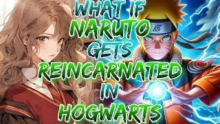 What if Naruto Gets Reincarnated in Hogwarts!?