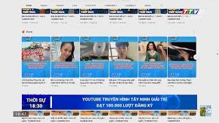 Youtube Truyền hình Tây Ninh Giải trí đạt 100.000 lượt đăng ký | TTV11 - KẾT NỐI | TayNinhTV