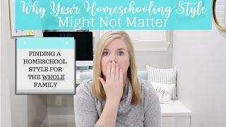 Homeschooling Styles & Methods | Does YOUR Style Really Matter? | How to Find Your Homeschool Style