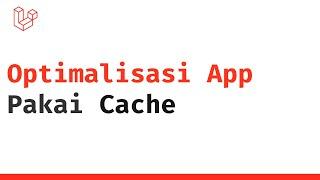 Optimasi Aplikasi Laravel dengan Cache: Cara Cepat dan Mudah