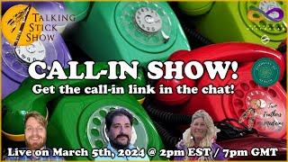 The Talking Stick Show - Call-In Show! Link In The Live Chat (March 5th, 2024)