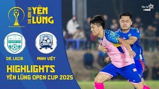 HIGHLIGHTS | DR.LACIR - MINH VIỆT | LONG "THỔ" BỊ KIỀM TOẢ - ĐKVĐ GẶP KHÓ | YÊN LŨNG OPEN CUP 2025