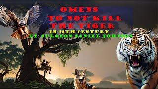 Omens - to not kill the Tiger - superstition that turned into reality by Surgeon Daniel Johnson