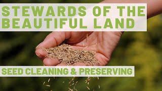 Stewards of the Beautiful Land: Seed Cleaning and Preserving