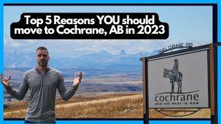 Top 5 Reasons YOU Need to Move to COCHRANE Alberta in 2023 | Cochrane AB Real Estate