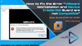 How to Fix the Error "VMware Workstation and Device/Credential Guard are not compatible"