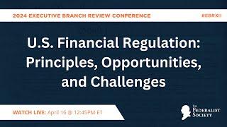 U.S. Financial Regulation: Principles, Opportunities, and Challenges [EBRXII]