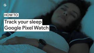 How to Track your Sleep on Your Google Pixel Watch