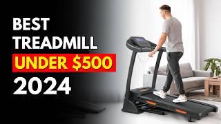 Top 5 Best Treadmills Under $500 (in 2024)