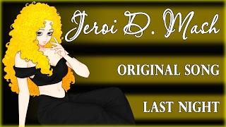 Jeroi D. Mash (Рец Мария) - Last Night (ORIGINAL SONG)