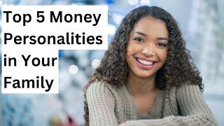 The Top 5 Money Personalities in your Family