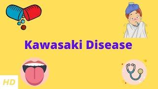 Kawasaki Disease, Causes, Signs and Symptoms, Diagnosis and Treatment.