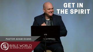 Get In The Spirit | Pastor Adam Evans