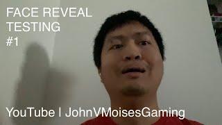 Face Reveal | JohnVMoisesGaming | Testing #1 (2021)