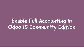 How To Enable Full Accounting In Odoo15 Community Edition || Odoo 15 Accounting