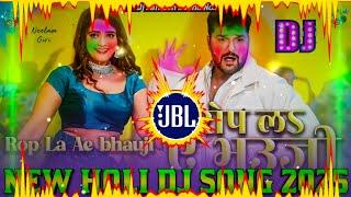 Rop La Ae Bhauji Dj Remix || Khesari Lal Yadav || New Holi Dj Song 2025 || Holi DJ song 2025