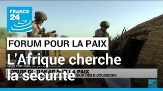 Forum de Dakar pour la paix : l'Afrique cherche des solutions sécuritaires durables • FRANCE 24