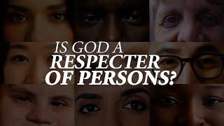Is God a Respecter of Persons?