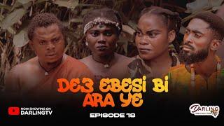 DE3 EBESI BI ARA Y3   EPISODE 18  39/40. AWURAMA. SLY. SPENDILOVE. TWAN. BOAKYE. DIANA.MOMAA